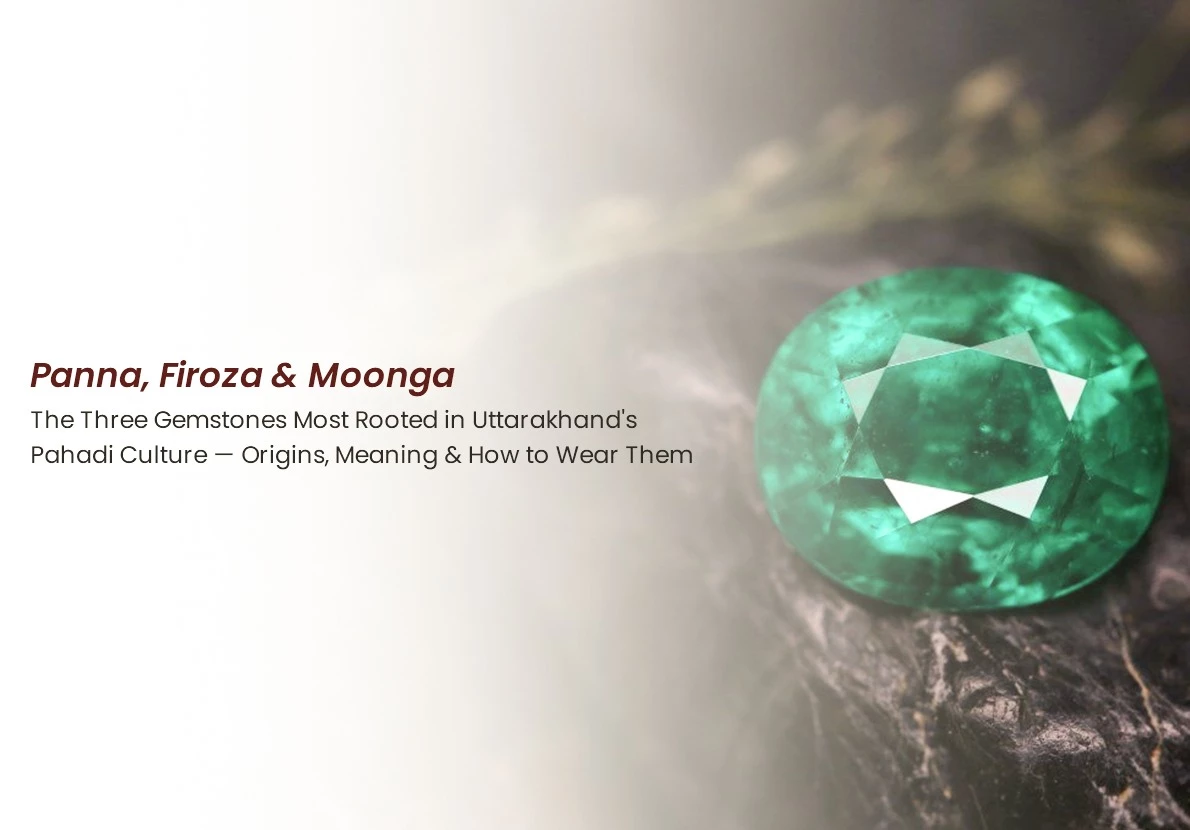 Panna, Firoza & Moonga: The Soul of Pahadi Gemstone Traditions