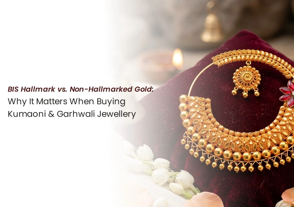 BIS Hallmark vs. Non-Hallmarked Gold: Why It Matters When Buying Kumaoni & Garhwali Jewellery