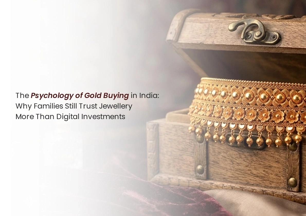 The Psychology of Gold Buying in India: Why Families Still Trust Jewellery More Than Digital Investments