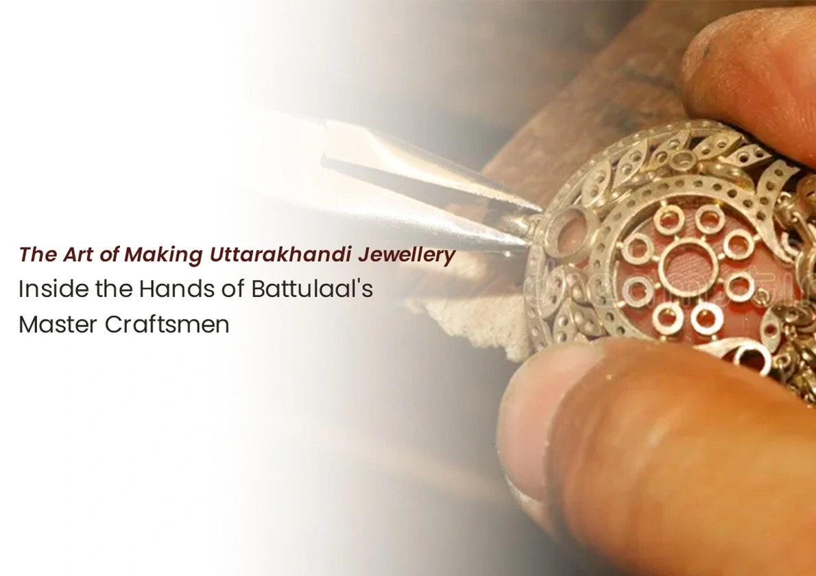 The Art of Making Uttarakhandi Jewellery: Inside the Hands of Battulaal's Master Craftsmen