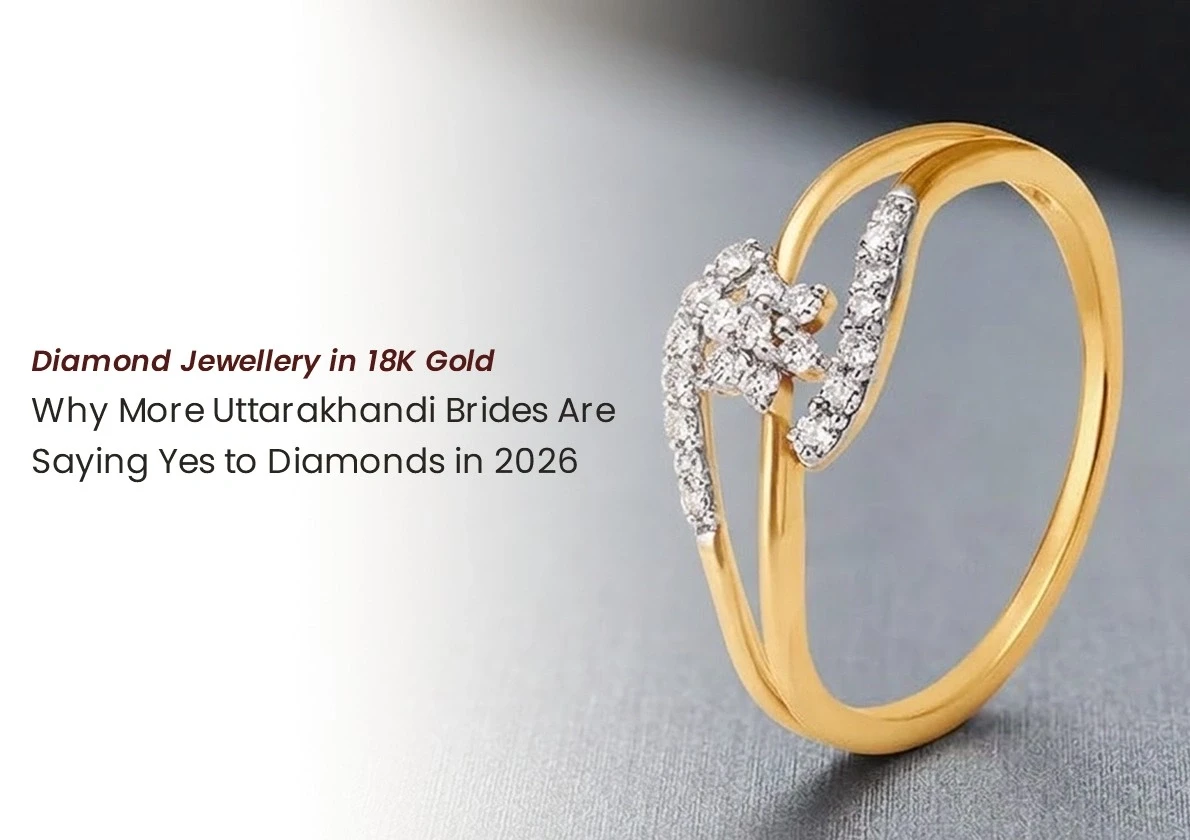 Diamond Jewellery in 18K Gold: Why More Uttarakhandi Brides Are Saying Yes to Diamonds in 2026