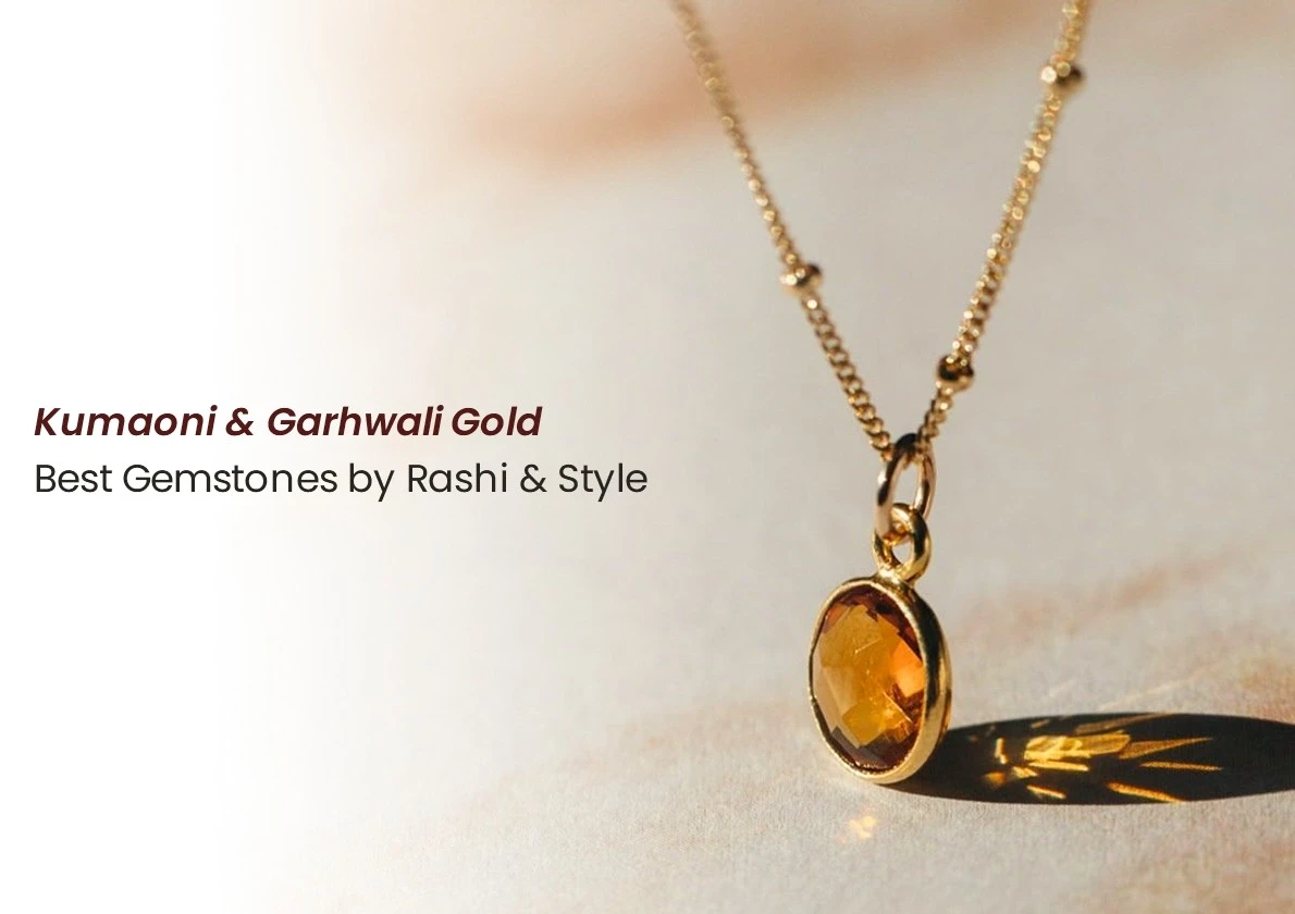Which Gemstone Should You Wear with Kumaoni or Garhwali Gold Jewellery? A Rashi & Style Guide