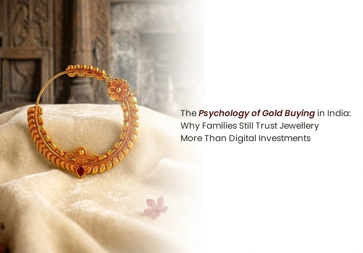 The Psychology of Gold Buying in India: Why Families Still Trust Jewellery More Than Digital Investments