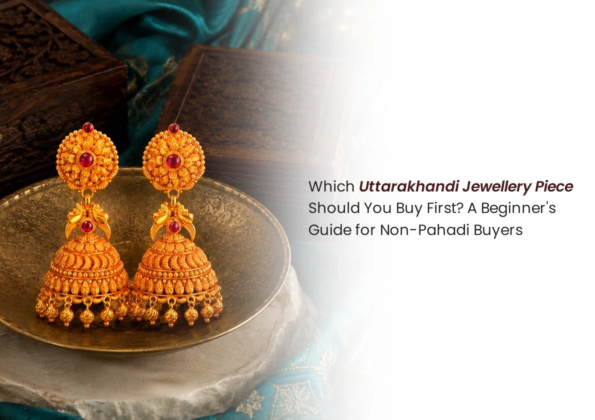 Which Uttarakhandi Jewellery Piece Should You Buy First? A Beginner's Guide for Non-Pahadi Buyers