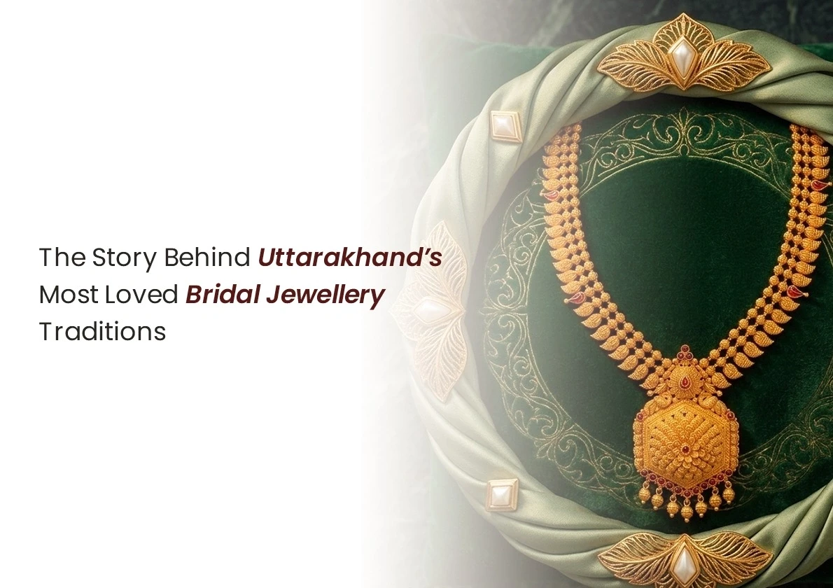 The Story Behind Uttarakhand’s Most Loved Bridal Jewellery Traditions