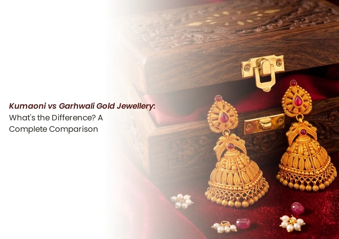 Kumaoni vs Garhwali Gold Jewellery: What's the Difference? A Complete Comparison