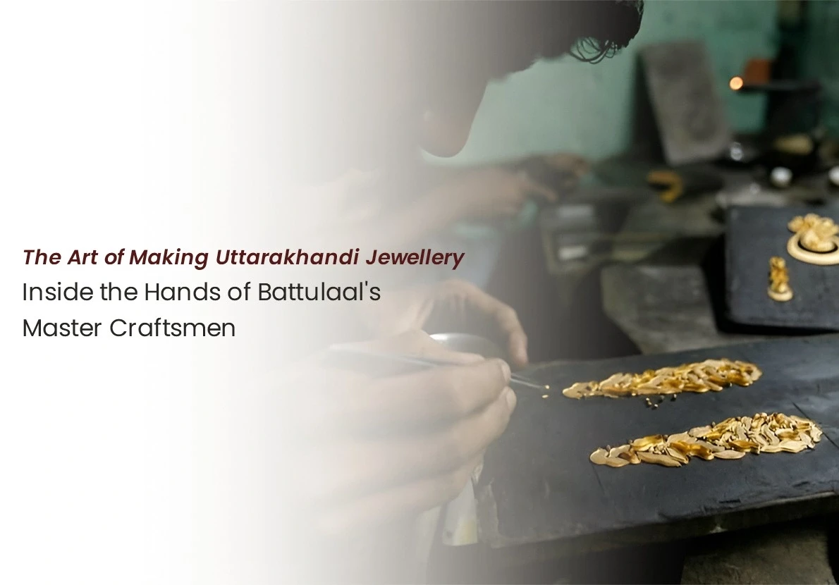 The Art of Making Uttarakhandi Jewellery: Inside the Hands of Battulaal's Master Craftsmen