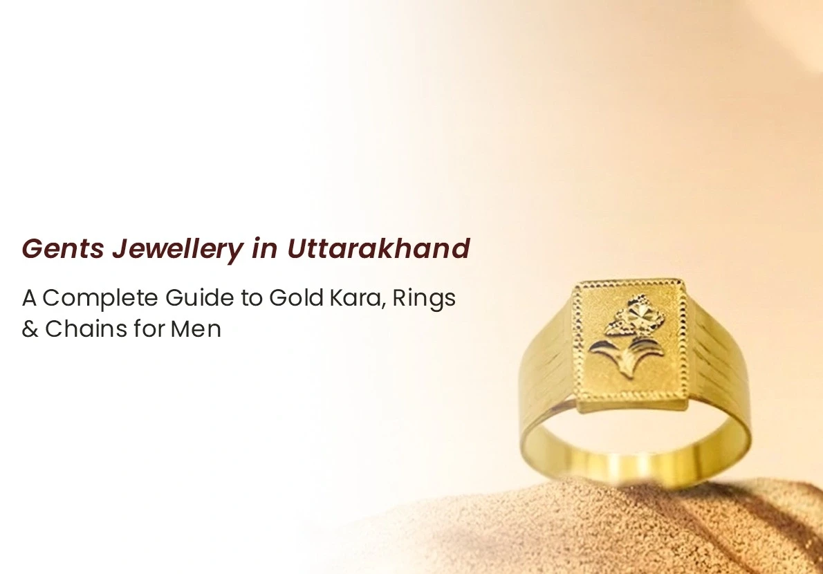 Gents Jewellery in Uttarakhand: A Complete Guide to Gold Kara, Rings & Chains for Men