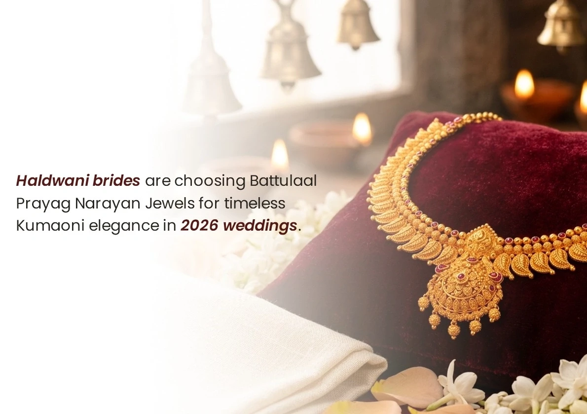 Why Haldwani Brides Are Choosing Kumaoni Jewellery from Battulaal Prayag Narayan Jewels for Their 2026 Weddings