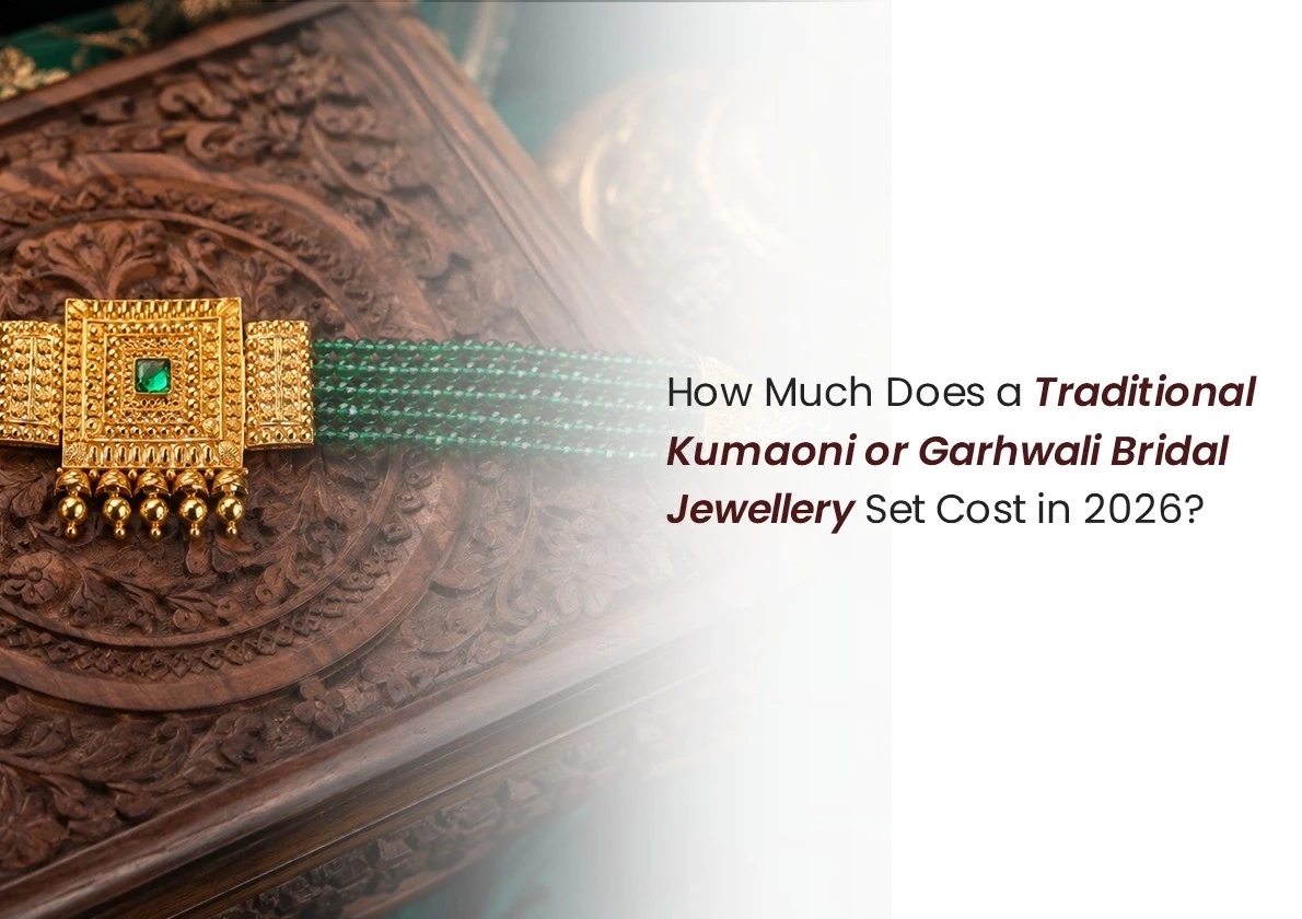 How Much Does a Traditional Kumaoni or Garhwali Bridal Jewellery Set Cost in 2026?