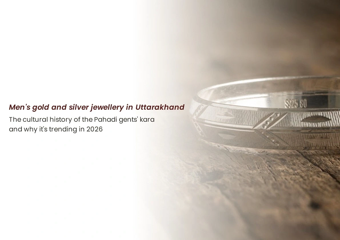 Men's gold and silver jewellery in Uttarakhand: the cultural history of the Pahadi gents' kara — and why it's trending in 2026