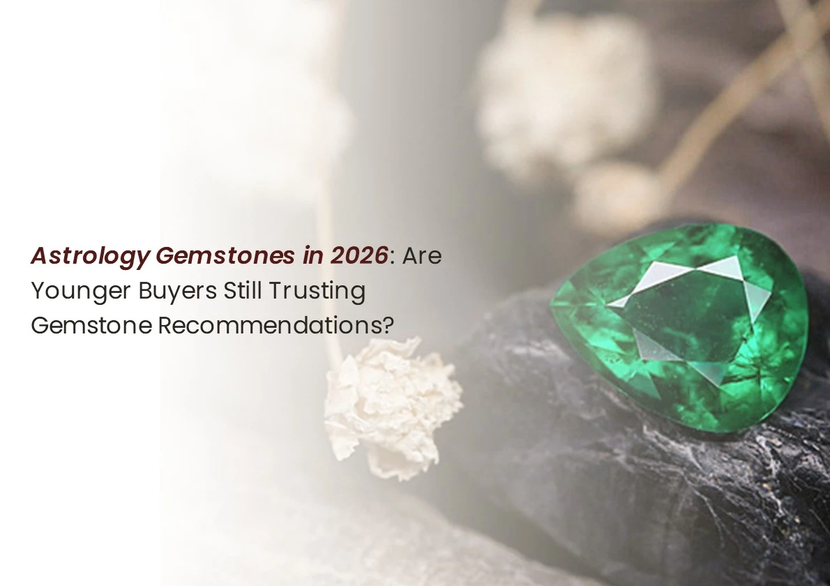Astrology Gemstones in 2026: Are Younger Buyers Still Trusting Gemstone Recommendations?