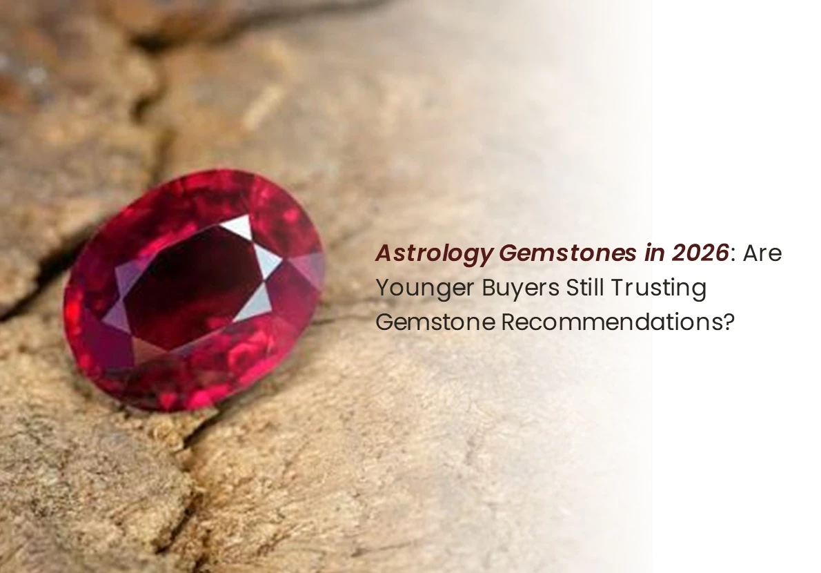 Astrology Gemstones in 2026: Are Younger Buyers Still Trusting Gemstone Recommendations?