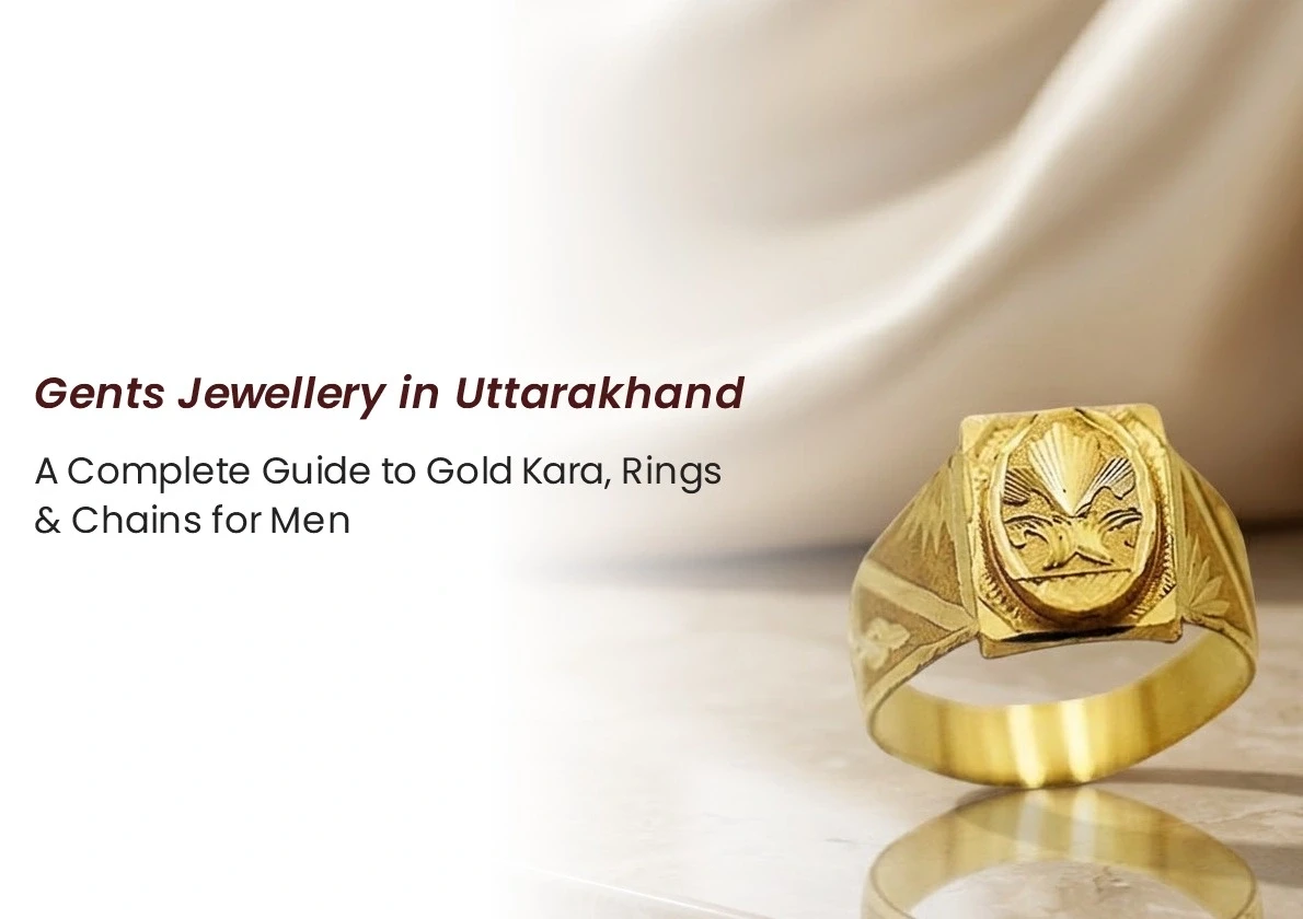Gents Jewellery in Uttarakhand: A Complete Guide to Gold Kara, Rings & Chains for Men
