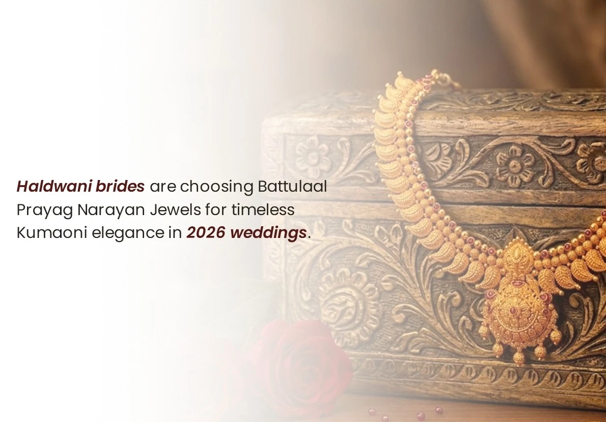 Why Haldwani Brides Are Choosing Kumaoni Jewellery from Battulaal Prayag Narayan Jewels for Their 2026 Weddings