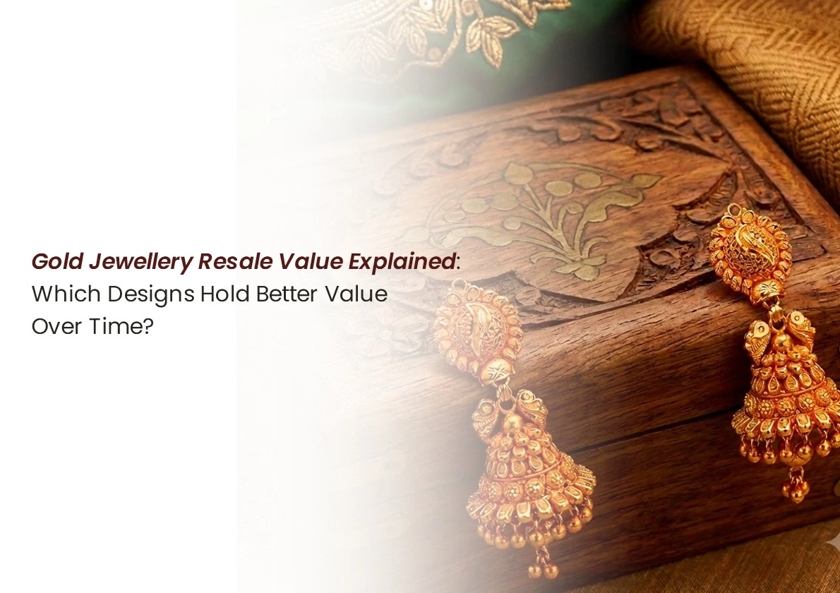Gold Jewellery Resale Value Explained: Which Designs Hold Better Value Over Time?